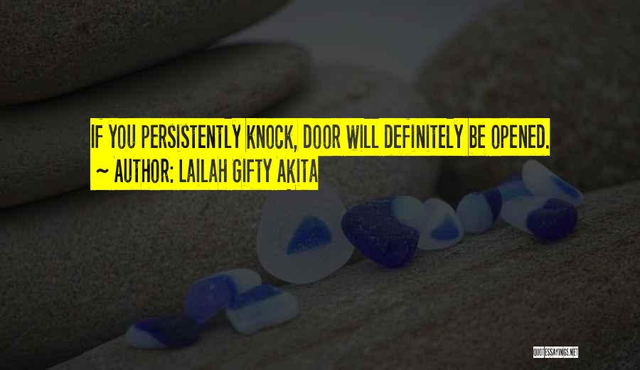 Lailah Gifty Akita Quotes: If You Persistently Knock, Door Will Definitely Be Opened.