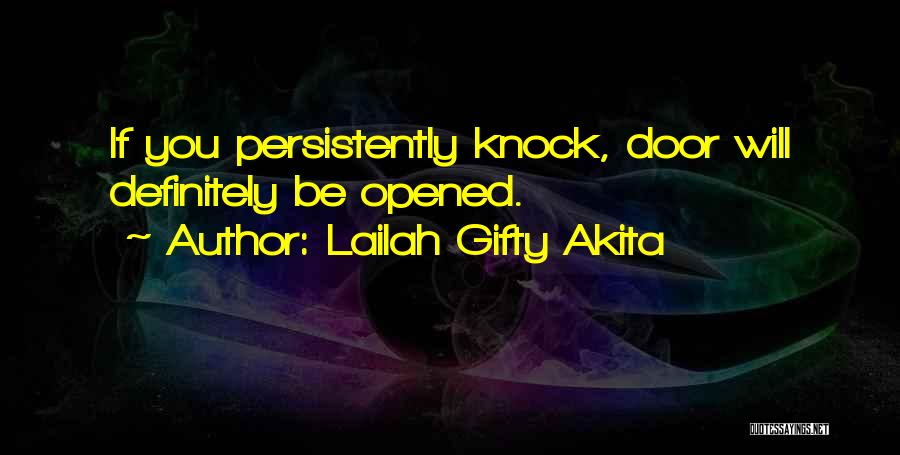 Lailah Gifty Akita Quotes: If You Persistently Knock, Door Will Definitely Be Opened.