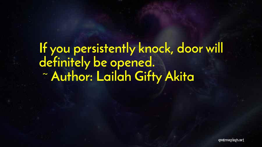 Lailah Gifty Akita Quotes: If You Persistently Knock, Door Will Definitely Be Opened.