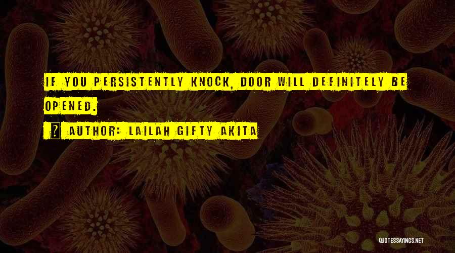 Lailah Gifty Akita Quotes: If You Persistently Knock, Door Will Definitely Be Opened.
