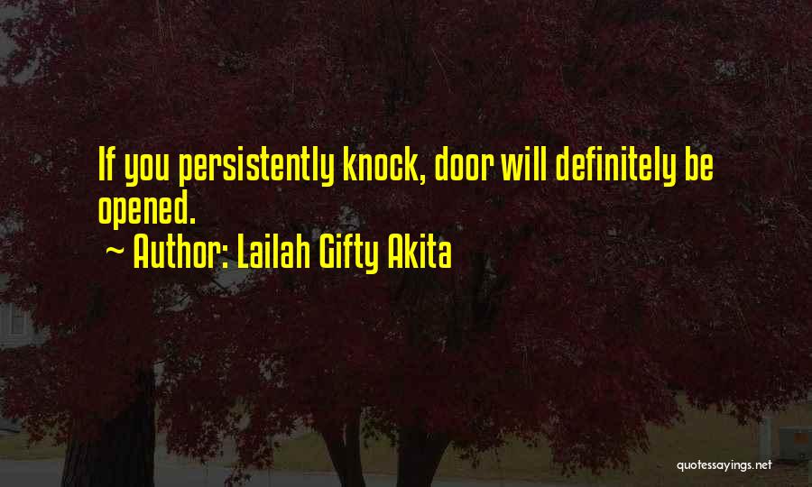 Lailah Gifty Akita Quotes: If You Persistently Knock, Door Will Definitely Be Opened.