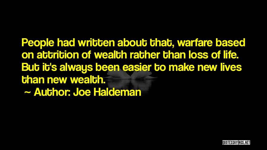 Joe Haldeman Quotes: People Had Written About That, Warfare Based On Attrition Of Wealth Rather Than Loss Of Life. But It's Always Been