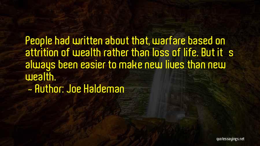 Joe Haldeman Quotes: People Had Written About That, Warfare Based On Attrition Of Wealth Rather Than Loss Of Life. But It's Always Been