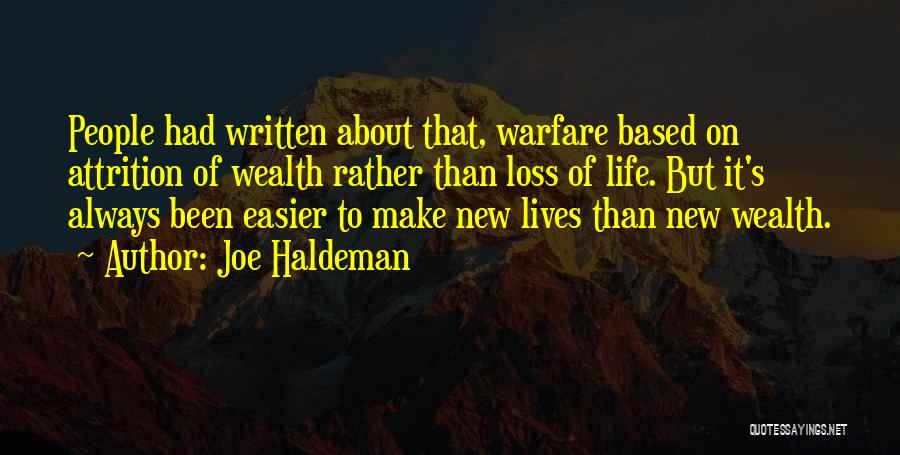 Joe Haldeman Quotes: People Had Written About That, Warfare Based On Attrition Of Wealth Rather Than Loss Of Life. But It's Always Been