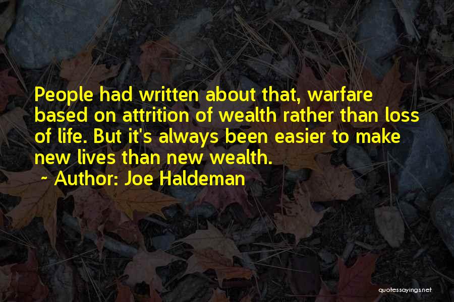 Joe Haldeman Quotes: People Had Written About That, Warfare Based On Attrition Of Wealth Rather Than Loss Of Life. But It's Always Been