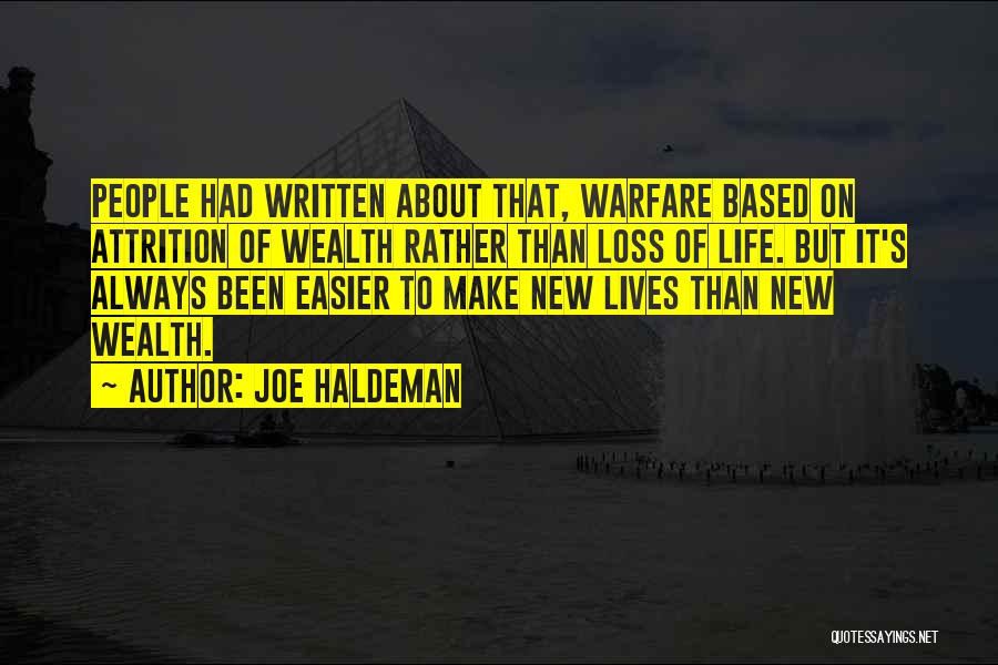 Joe Haldeman Quotes: People Had Written About That, Warfare Based On Attrition Of Wealth Rather Than Loss Of Life. But It's Always Been
