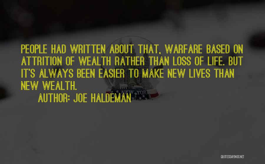 Joe Haldeman Quotes: People Had Written About That, Warfare Based On Attrition Of Wealth Rather Than Loss Of Life. But It's Always Been