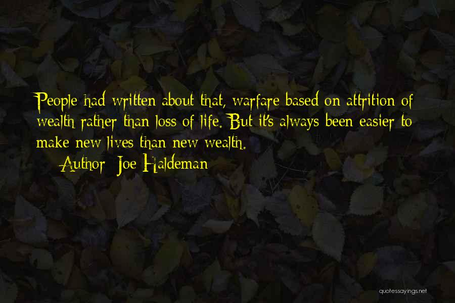 Joe Haldeman Quotes: People Had Written About That, Warfare Based On Attrition Of Wealth Rather Than Loss Of Life. But It's Always Been