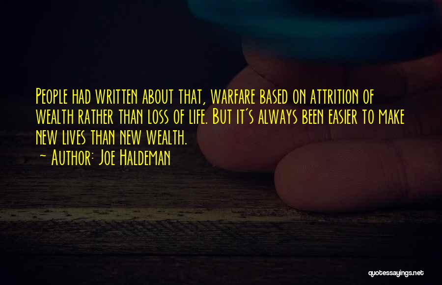 Joe Haldeman Quotes: People Had Written About That, Warfare Based On Attrition Of Wealth Rather Than Loss Of Life. But It's Always Been