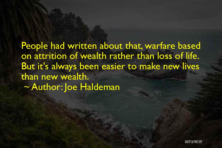 Joe Haldeman Quotes: People Had Written About That, Warfare Based On Attrition Of Wealth Rather Than Loss Of Life. But It's Always Been