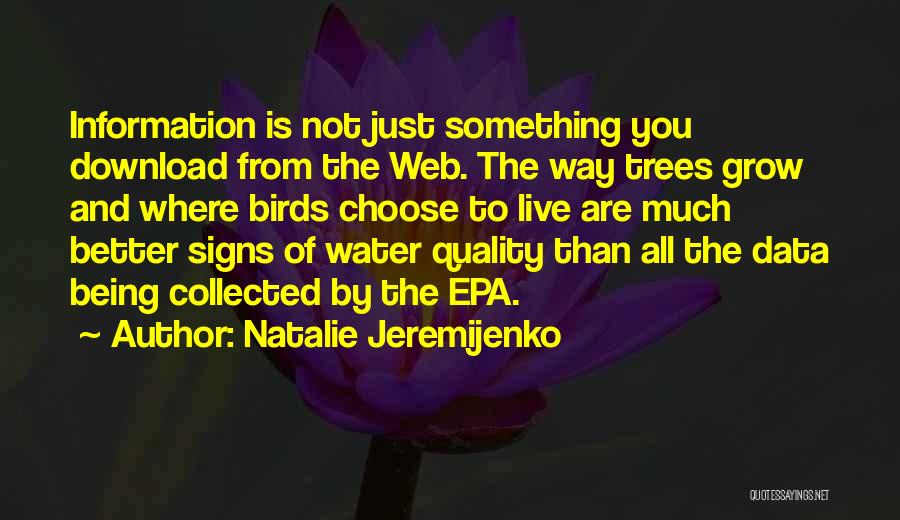 Natalie Jeremijenko Quotes: Information Is Not Just Something You Download From The Web. The Way Trees Grow And Where Birds Choose To Live