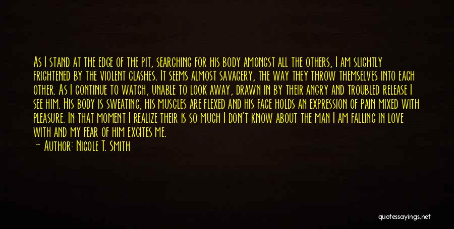 Nicole T. Smith Quotes: As I Stand At The Edge Of The Pit, Searching For His Body Amongst All The Others, I Am Slightly