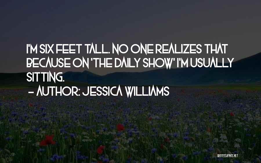 Jessica Williams Quotes: I'm Six Feet Tall. No One Realizes That Because On 'the Daily Show' I'm Usually Sitting.