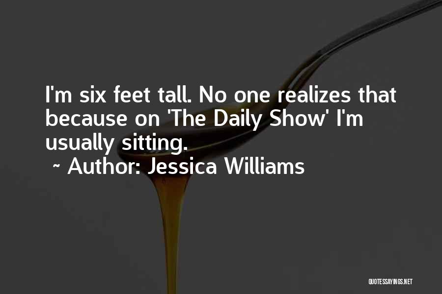 Jessica Williams Quotes: I'm Six Feet Tall. No One Realizes That Because On 'the Daily Show' I'm Usually Sitting.