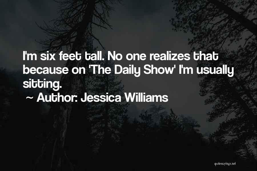Jessica Williams Quotes: I'm Six Feet Tall. No One Realizes That Because On 'the Daily Show' I'm Usually Sitting.