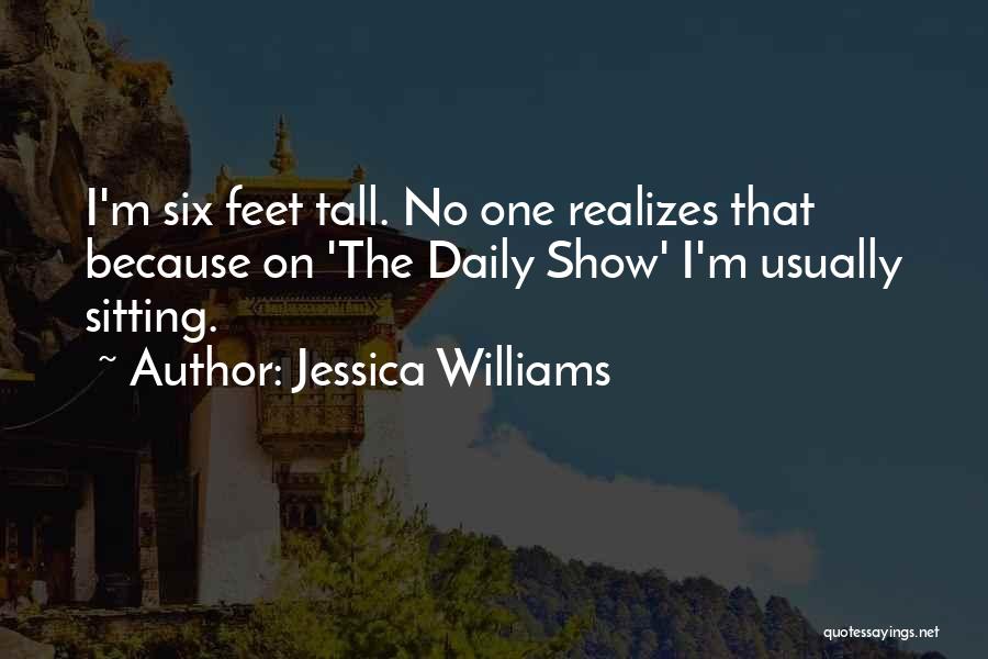 Jessica Williams Quotes: I'm Six Feet Tall. No One Realizes That Because On 'the Daily Show' I'm Usually Sitting.