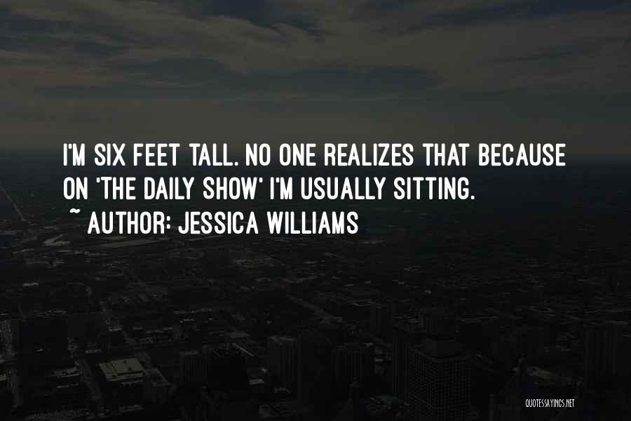 Jessica Williams Quotes: I'm Six Feet Tall. No One Realizes That Because On 'the Daily Show' I'm Usually Sitting.