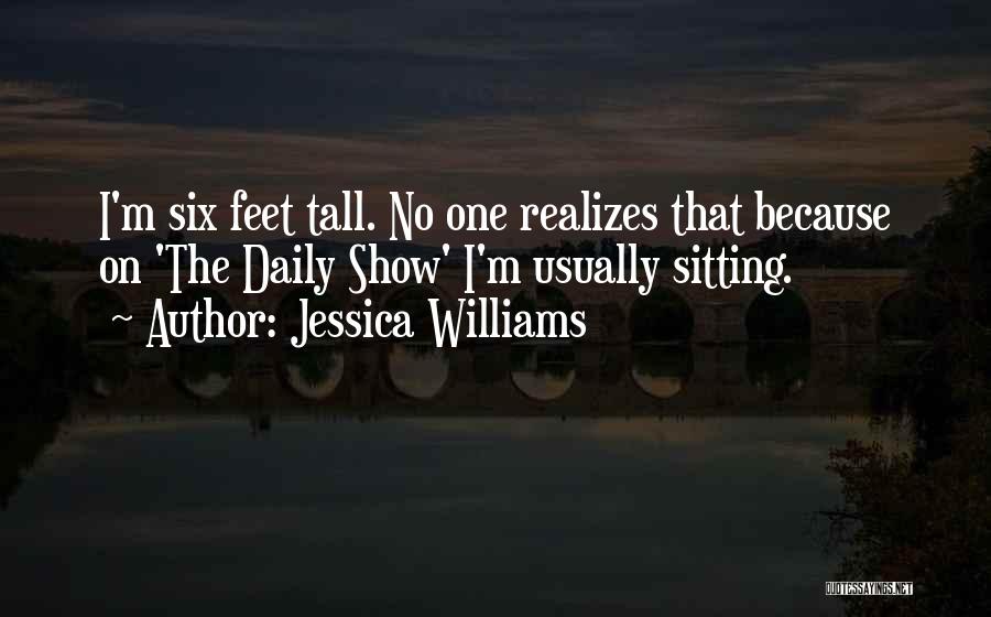 Jessica Williams Quotes: I'm Six Feet Tall. No One Realizes That Because On 'the Daily Show' I'm Usually Sitting.