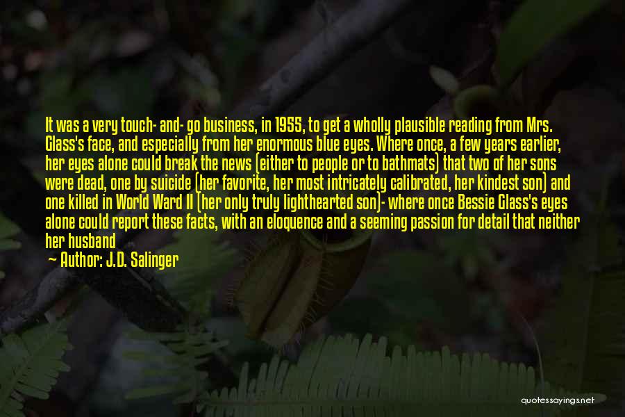 J.D. Salinger Quotes: It Was A Very Touch- And- Go Business, In 1955, To Get A Wholly Plausible Reading From Mrs. Glass's Face,