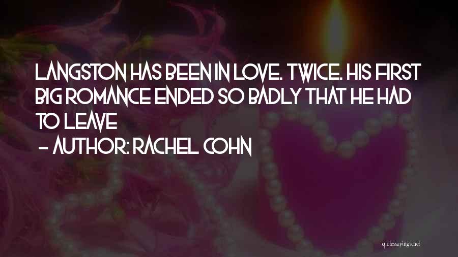 Rachel Cohn Quotes: Langston Has Been In Love. Twice. His First Big Romance Ended So Badly That He Had To Leave