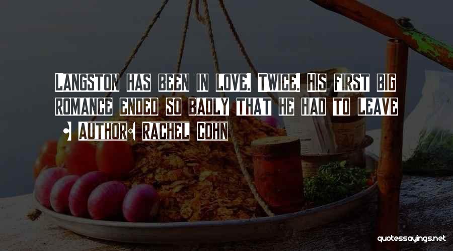 Rachel Cohn Quotes: Langston Has Been In Love. Twice. His First Big Romance Ended So Badly That He Had To Leave