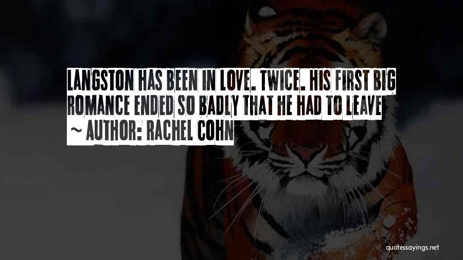 Rachel Cohn Quotes: Langston Has Been In Love. Twice. His First Big Romance Ended So Badly That He Had To Leave