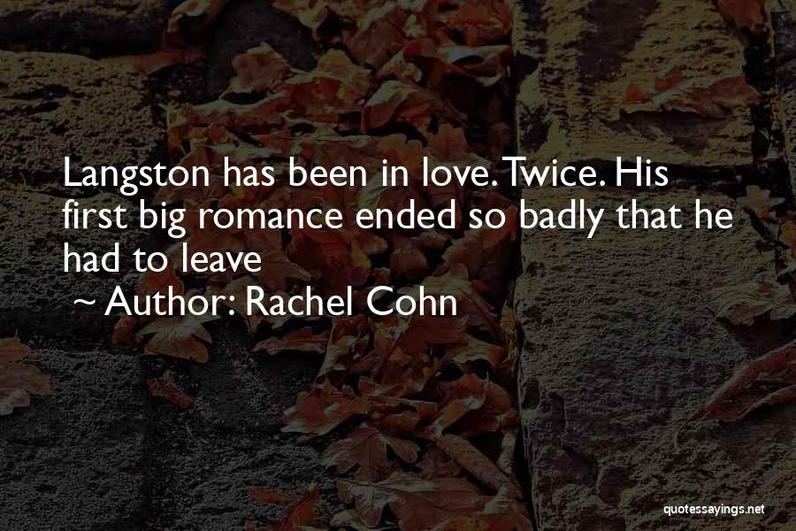 Rachel Cohn Quotes: Langston Has Been In Love. Twice. His First Big Romance Ended So Badly That He Had To Leave