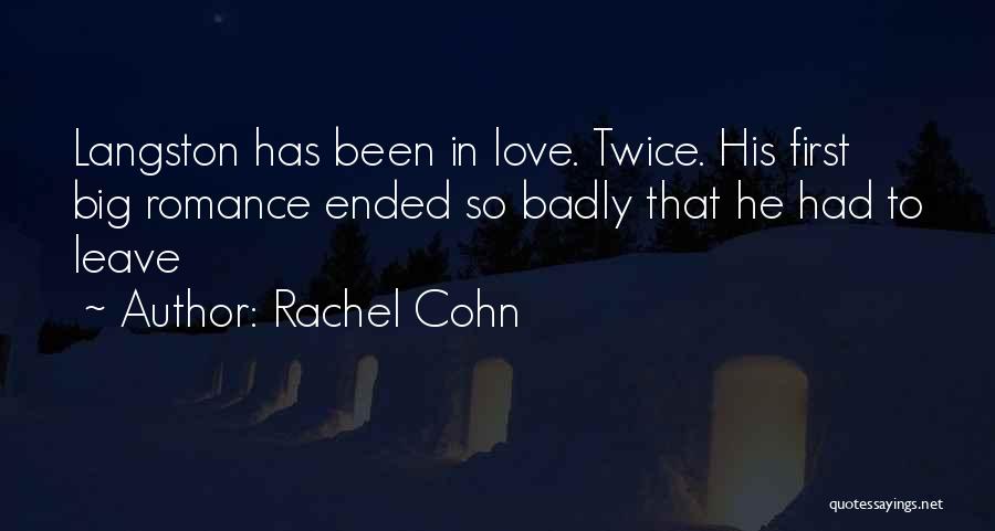 Rachel Cohn Quotes: Langston Has Been In Love. Twice. His First Big Romance Ended So Badly That He Had To Leave