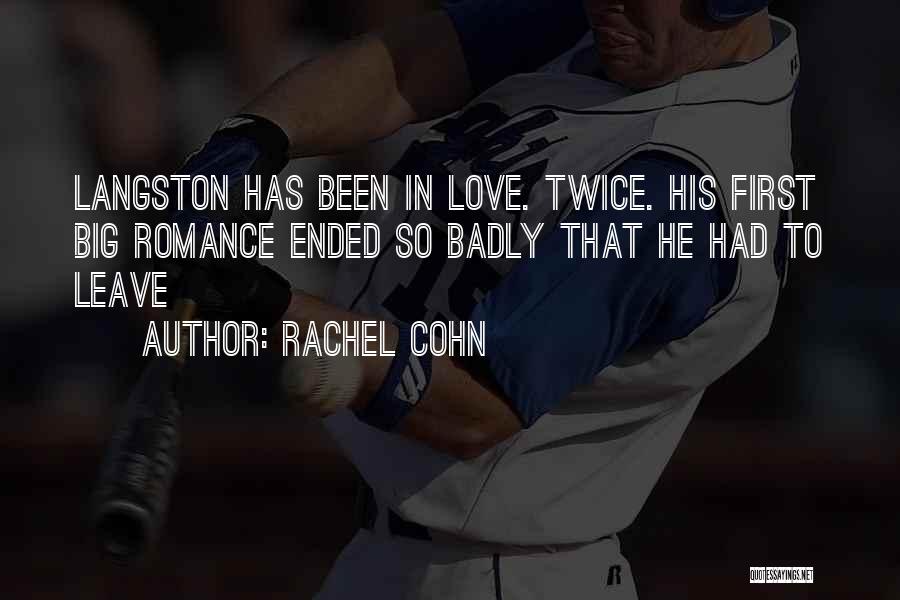 Rachel Cohn Quotes: Langston Has Been In Love. Twice. His First Big Romance Ended So Badly That He Had To Leave