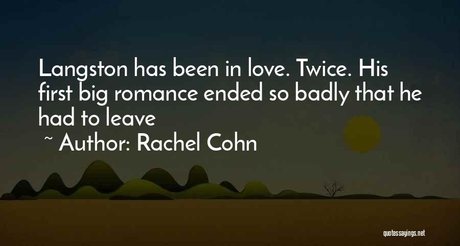 Rachel Cohn Quotes: Langston Has Been In Love. Twice. His First Big Romance Ended So Badly That He Had To Leave