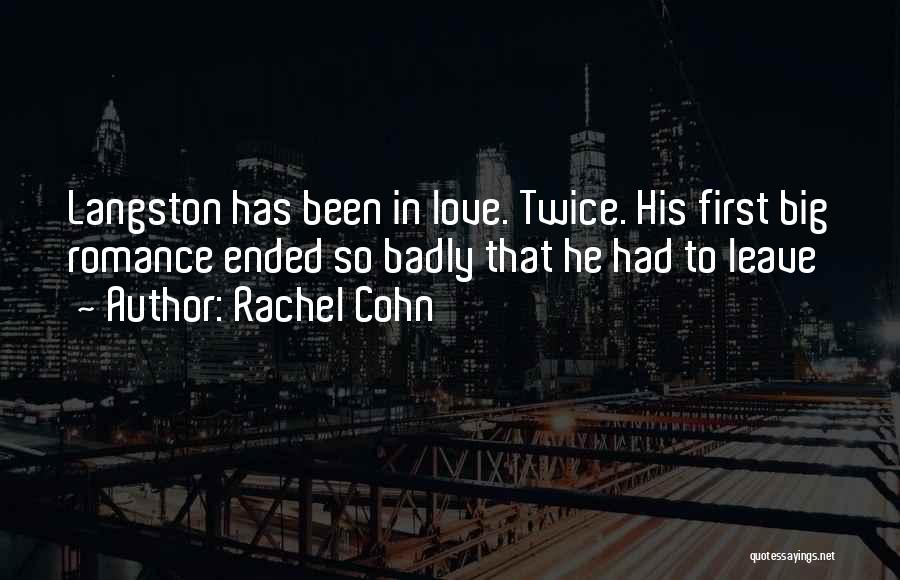 Rachel Cohn Quotes: Langston Has Been In Love. Twice. His First Big Romance Ended So Badly That He Had To Leave