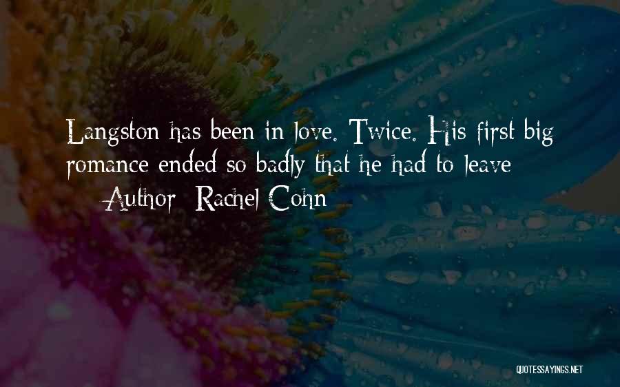 Rachel Cohn Quotes: Langston Has Been In Love. Twice. His First Big Romance Ended So Badly That He Had To Leave