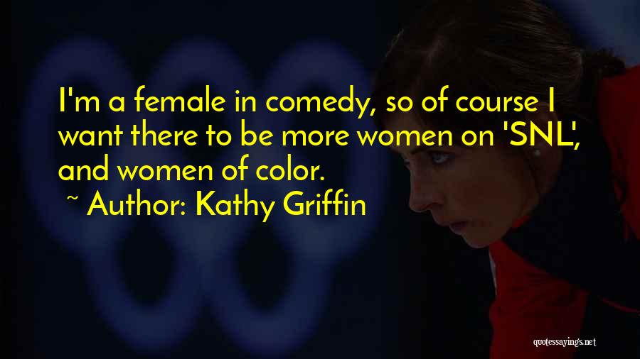 Kathy Griffin Quotes: I'm A Female In Comedy, So Of Course I Want There To Be More Women On 'snl', And Women Of