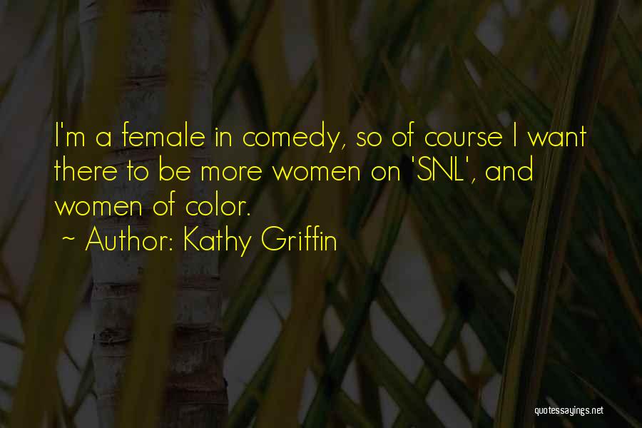Kathy Griffin Quotes: I'm A Female In Comedy, So Of Course I Want There To Be More Women On 'snl', And Women Of