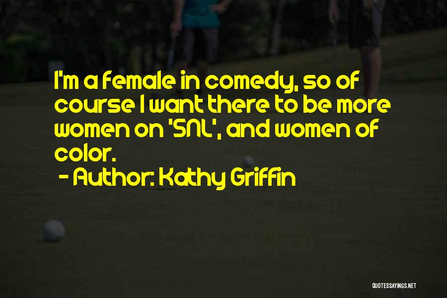 Kathy Griffin Quotes: I'm A Female In Comedy, So Of Course I Want There To Be More Women On 'snl', And Women Of
