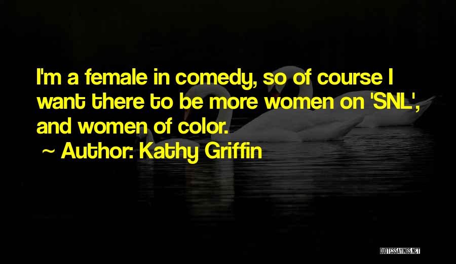Kathy Griffin Quotes: I'm A Female In Comedy, So Of Course I Want There To Be More Women On 'snl', And Women Of
