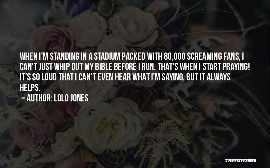 Lolo Jones Quotes: When I'm Standing In A Stadium Packed With 80,000 Screaming Fans, I Can't Just Whip Out My Bible Before I