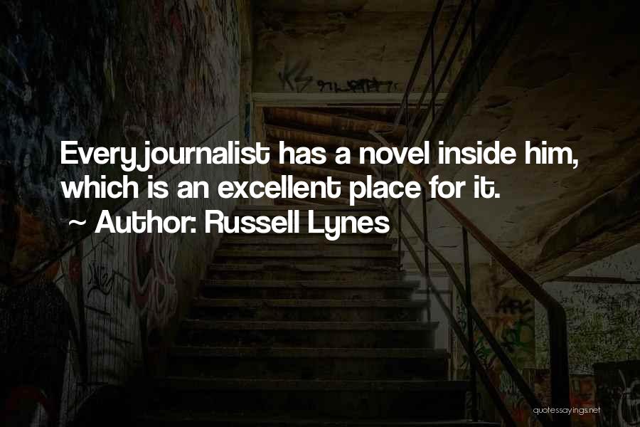 Russell Lynes Quotes: Every Journalist Has A Novel Inside Him, Which Is An Excellent Place For It.