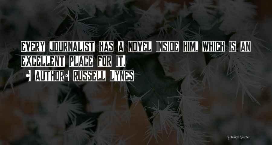 Russell Lynes Quotes: Every Journalist Has A Novel Inside Him, Which Is An Excellent Place For It.