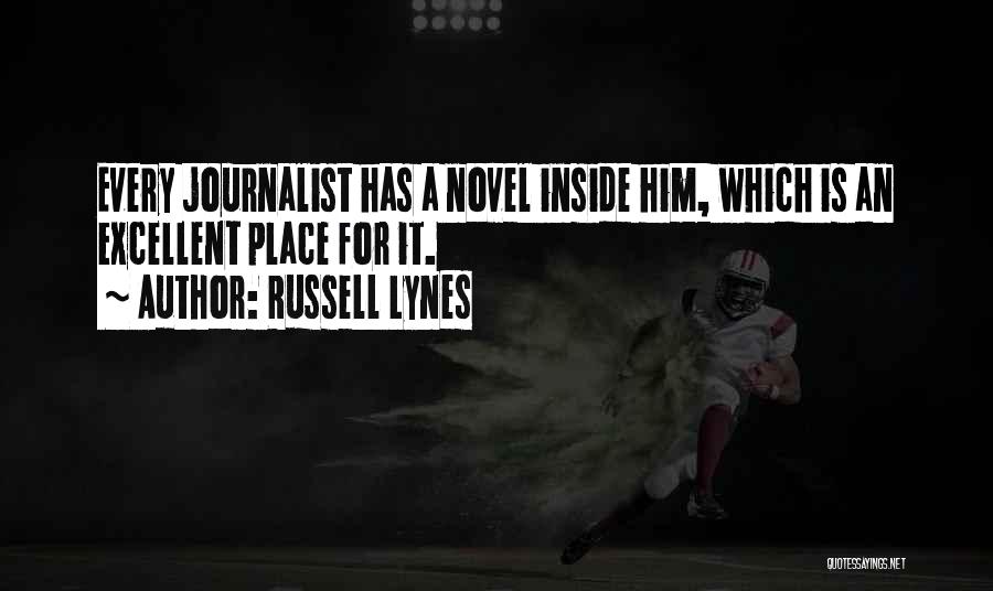 Russell Lynes Quotes: Every Journalist Has A Novel Inside Him, Which Is An Excellent Place For It.