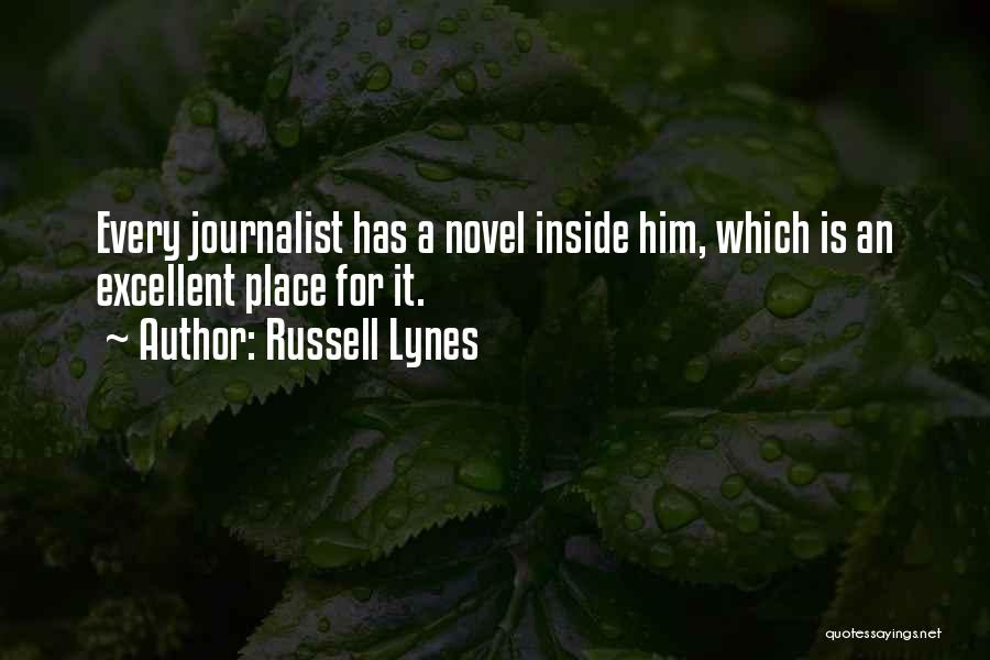 Russell Lynes Quotes: Every Journalist Has A Novel Inside Him, Which Is An Excellent Place For It.