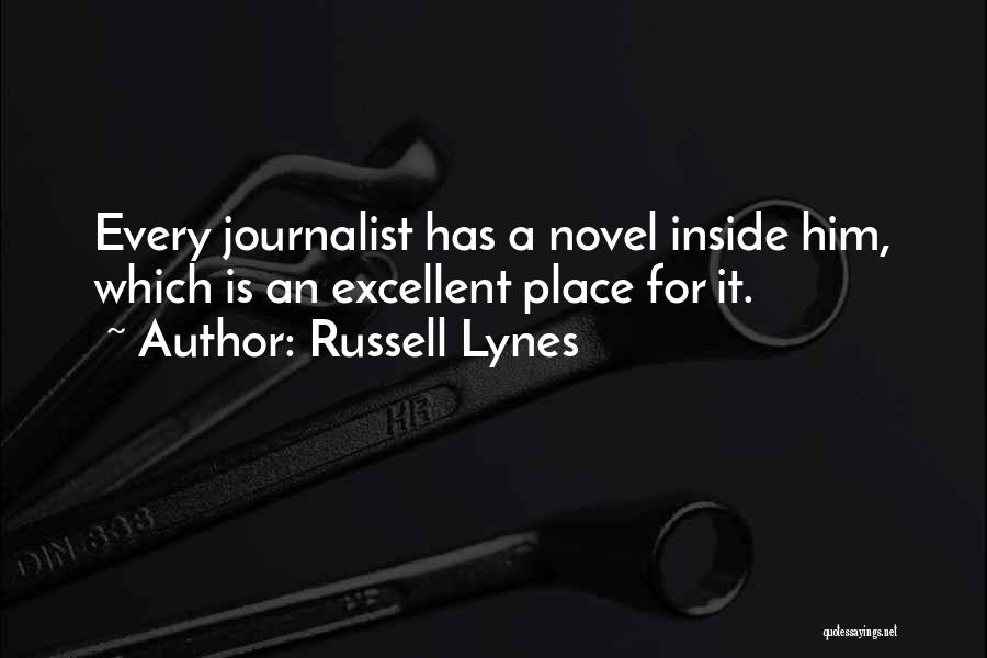 Russell Lynes Quotes: Every Journalist Has A Novel Inside Him, Which Is An Excellent Place For It.