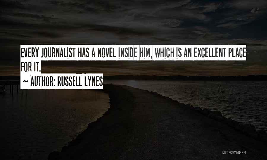 Russell Lynes Quotes: Every Journalist Has A Novel Inside Him, Which Is An Excellent Place For It.