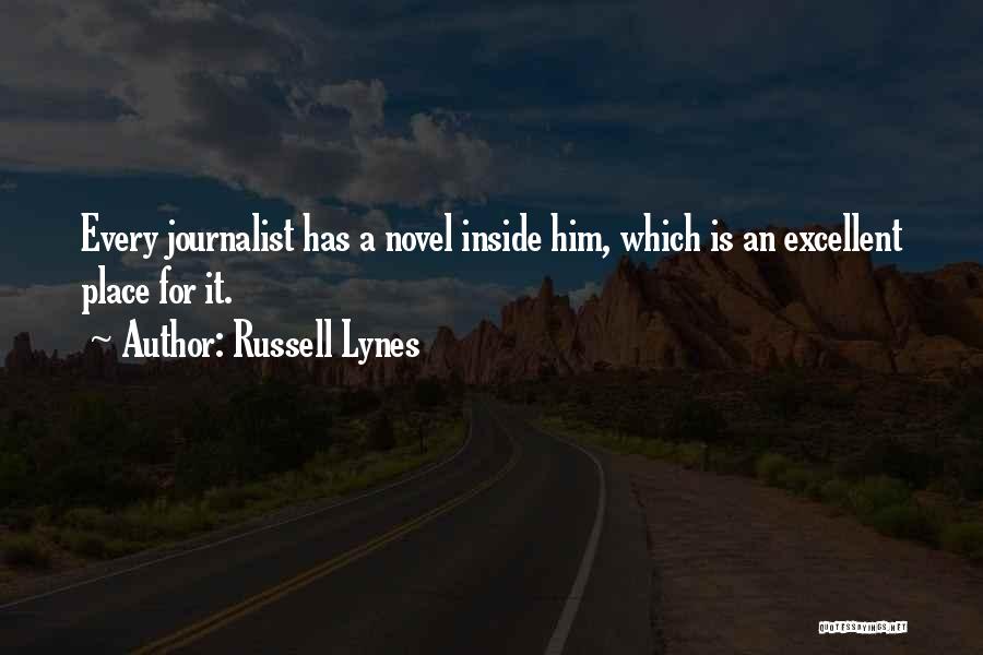 Russell Lynes Quotes: Every Journalist Has A Novel Inside Him, Which Is An Excellent Place For It.
