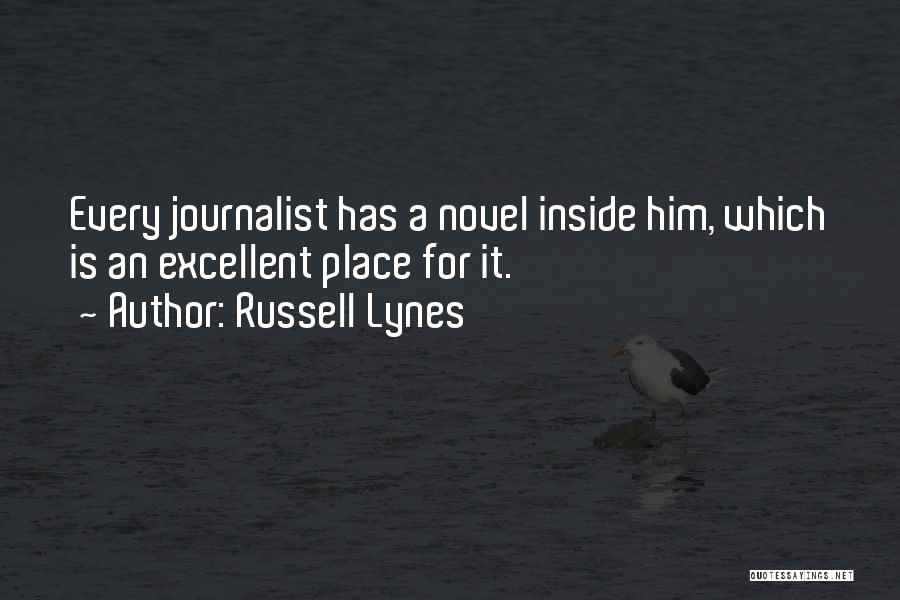 Russell Lynes Quotes: Every Journalist Has A Novel Inside Him, Which Is An Excellent Place For It.