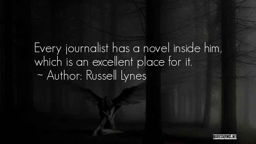 Russell Lynes Quotes: Every Journalist Has A Novel Inside Him, Which Is An Excellent Place For It.
