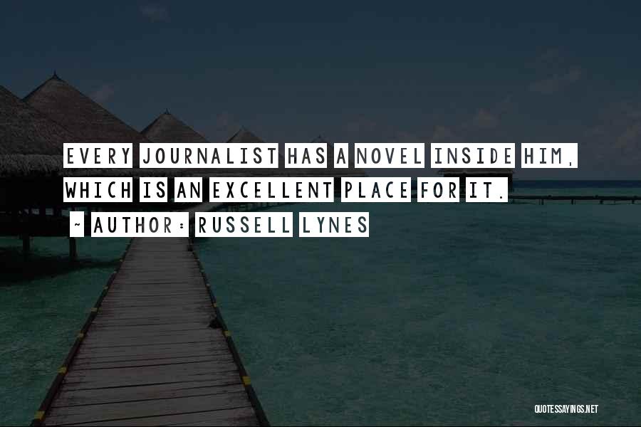 Russell Lynes Quotes: Every Journalist Has A Novel Inside Him, Which Is An Excellent Place For It.