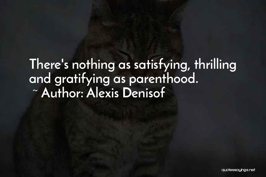 Alexis Denisof Quotes: There's Nothing As Satisfying, Thrilling And Gratifying As Parenthood.