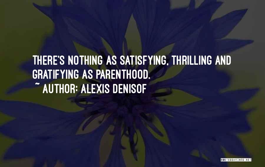 Alexis Denisof Quotes: There's Nothing As Satisfying, Thrilling And Gratifying As Parenthood.
