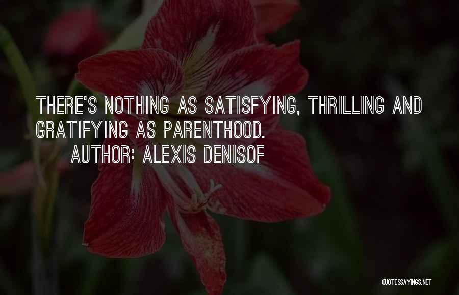 Alexis Denisof Quotes: There's Nothing As Satisfying, Thrilling And Gratifying As Parenthood.